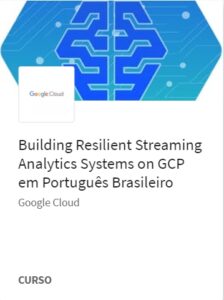 Cursos Integrados – Data Engineering, Big Data and Machine Learning na Google Cloud